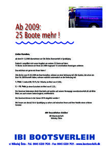 Ab 2009: 25 Boote mehr ! Liebe Kunden, ab dem übernehmen wir Ole Dehns Bootsverleih in Spodsbjerg. Dadurch vergrößert sich unser Angebot um weitere 25 Boote auf dann 73 Boote. Somit können wir Ihnen ab 200