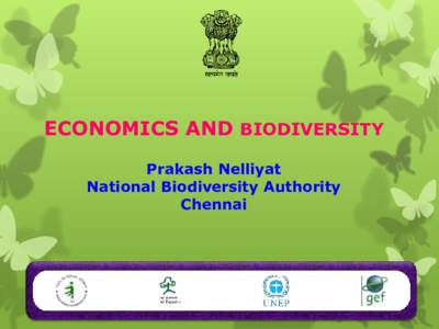 ECONOMICS AND BIODIVERSITY Prakash Nelliyat National Biodiversity Authority Chennai  Challenges