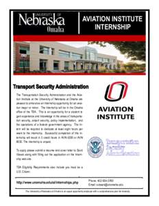 AVIATION INSTITUTE INTERNSHIP The Transportation Security Administration and the Aviation Institute at the University of Nebraska at Omaha are pleased to announce an Internship opportunity for an aviation major or minor.