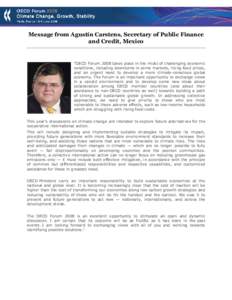 Message from Agustín Carstens, Secretary of Public Finance and Credit, Mexico “OECD Forum 2008 takes place in the midst of challenging economic conditions, including downturns in some markets, rising food prices, and 