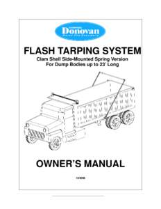 FLASH TARPING SYSTEM Clam Shell Side-Mounted Spring Version For Dump Bodies up to 23’ Long OWNER’S MANUAL