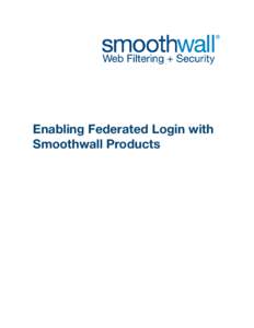 Enabling Federated Login with Smoothwall Products Smoothwall® Federated Login, Developer’s Guide, 1st Edition, September 2012 Smoothwall Ltd. publishes this guide in its present form without any guarantees. This guid