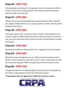 Prop 54– VOTE YES! This proposition would require the legislature to print and publish any bill for at least 72 hours prior to being voted on. No more gut and amend process that law-makers are known for!  Prop 57– VO