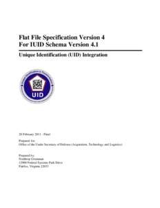 Flat File Specification Version 4 For IUID Schema Version 4.1 Unique Identification (UID) Integration 28 February[removed]Final Prepared for: