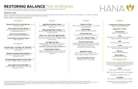 HANA  RESTORING BALANCE THIS MORNING Our SuperFood small plate breakfast menu features revitalizing dishes in healthy lifestyle portions made from powerhouse ingredients rich in nutrients, antioxidants and delicious tast