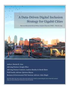 A Data-Driven Digital Inclusion Strategy for Gigabit Cities Harvard Kennedy School Policy Analysis Exercise (PAE) | March 2015 Author: Denise K. Linn Advising Partner: Google Fiber