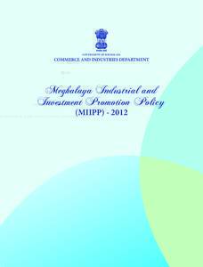 GOVERNMENT OF MEGHALAYA  COMMERCE AND INDUSTRIES DEPARTMENT Meghalaya Industrial and Investment Promotion Policy