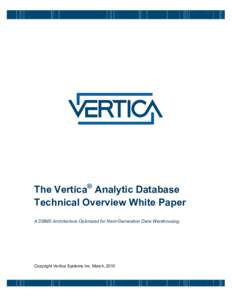 The Vertica® Analytic Database Technical Overview White Paper A DBMS Architecture Optimized for Next-Generation Data Warehousing Copyright Vertica Systems Inc. March, 2010