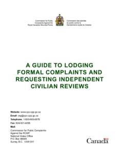 A GUIDE TO LODGING FORMAL COMPLAINTS AND REQUESTING INDEPENDENT CIVILIAN REVIEWS  Website: www.cpc-cpp.gc.ca