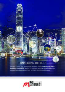CONNECTING THE DOTS mPrest is a leading-edge global provider of mission-critical monitoring and control technology and solutions, enabling the integration of multiple complex systems that reduce project development time,