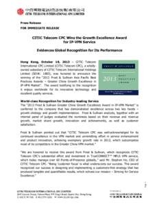 Press Release FOR IMMEDIATE RELEASE CITIC Telecom CPC Wins the Growth Excellence Award for IP-VPN Service Evidences Global Recognition for Its Performance