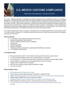U.S.-MEXICO CUSTOMS COMPLIANCE Hotel Omni Galleria Houston | February 12-14, 2014 Join us for a high-level exchange of knowledge and expertise analyzing customs compliance from the U.S. and Mexican perspectives. The impo