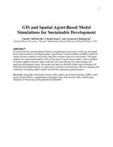 1  GIS and Spatial Agent-Based Model Simulations for Sustainable Development Claudio Cioffi-Revilla1, J. Daniel Rogers2, and Atesmachew Hailegiorgis1 1
