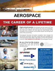 AEROSPACE the career of a lifetime High school seniors, the aerospace industry needs you! They need your skills, they need your talents, they need your knowledge, they need your ambition, and they need your determination