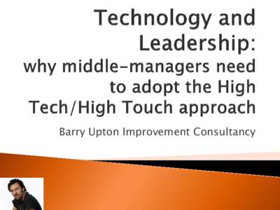 Barry Upton Improvement Consultancy  Technology is a legitimate management tool but is no replacement for the essential social skills that effective leaders need to adopt.