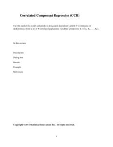 Correlated Component Regression (CCR) Use this module to model and predict a designated dependent variable Y (continuous or dichotomous) from a set of P correlated explanatory variables (predictors) X = (X1, X2, … , XP