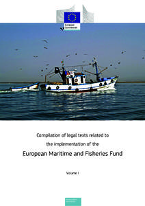 Compilation of legal texts related to the implementation of the European Maritime and Fisheries Fund Volume I