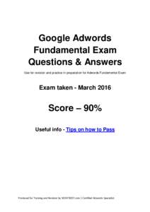Google Adwords Fundamental Exam Questions & Answers Use for revision and practice in preparation for Adwords Fundamental Exam  Exam taken - March 2016