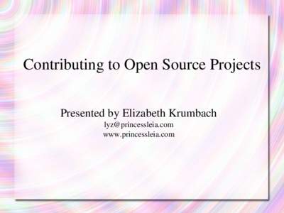 Contributing to Open Source Projects  Presented by Elizabeth Krumbach  www.princessleia.com  Introduction