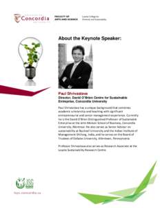 About the Keynote Speaker:  Image Here Paul Shrivastava Director, David O’Brien Centre for Sustainable