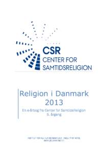 Religion i Danmark 2013 En e-årbog fra Center for SamtidsReligion 5. årgang  INSTITUT FOR KULTUR OG SAMFUND FACULTY OF ARTS,