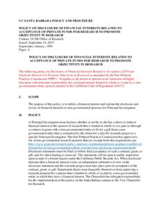 UC SANTA BARBARA POLICY AND PROCEDURE POLICY ON DISCLOSURE OF FINANCIAL INTERESTS RELATED TO ACCEPTANCE OF PRIVATE FUNDS FOR RESEARCH TO PROMOTE OBJECTIVITY IN RESEARCH Contact: UCSB Office of Research Issued: September 