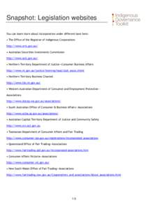Snapshot: Legislation websites You can learn more about incorporation under different laws here: • The Office of the Registrar of Indigenous Corporations http://www.oric.gov.au/ • Australian Securities Investments Co