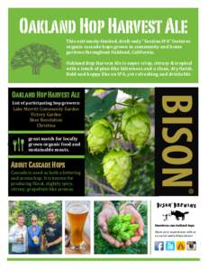 Oakland Hop Harvest Ale  This	
  extremely-­‐limited,	
  draft-­‐only	
  “Session	
  IPA”	
  features	
   organic	
  cascade	
  hops	
  grown	
  in	
  community	
  and	
  home	
   gardens	
  thro