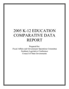 2005 K-12 EDUCATION COMPARATIVE DATA REPORT Prepared for: Fiscal Affairs and Government Operations Committee Southern Legislative Conference