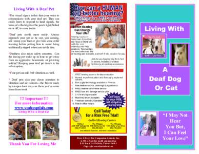 Living With A Deaf Pet *Use visual signals rather than your voice to communicate with your deaf pet. They can easily learn to respond to hand signals, the beam of a flashlight or the porch light flicked on or off, to com