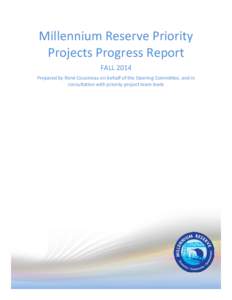 Millennium Reserve Priority Projects Progress Report FALL 2014 Prepared by René Cousineau on behalf of the Steering Committee, and in consultation with priority project team leads