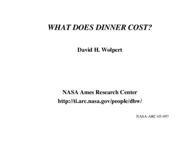 WHAT DOES DINNER COST? David H. Wolpert NASA Ames Research Center http://ti.arc.nasa.gov/people/dhw/ NASA-ARC