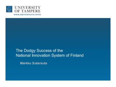 The Dodgy Success of the National Innovation System of Finland Markku Sotarauta www.sotarauta.info	
  /	
  twi.er:	
  @Sotarauta	
  