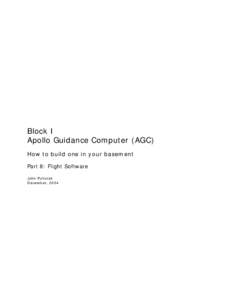 Block I Apollo Guidance Computer (AGC) How to build one in your basement Part 8: Flight Software John Pultorak December, 2004