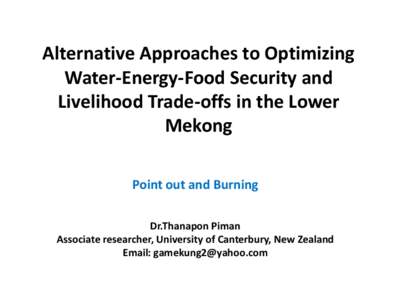 Alternative Approaches to Optimizing Water-Energy-Food Security and Livelihood Trade-offs in the Lower Mekong Point out and Burning Dr.Thanapon Piman