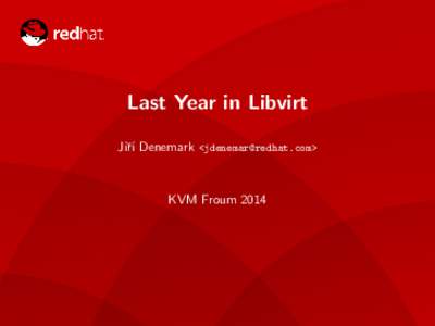 Last Year in Libvirt Jiˇr´ı Denemark <> KVM Froum 2014  Statistics