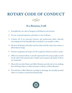 Rotary Code of Conduct  • As a Rotarian, I will 1.	 Exemplify the core value of integrity in all behaviors and activities