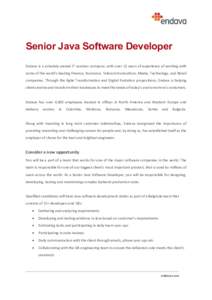 Senior Java Software Developer Endava is a privately-owned IT services company, with over 15 years of experience of working with some of the world’s leading Finance, Insurance, Telecommunications, Media, Technology, an