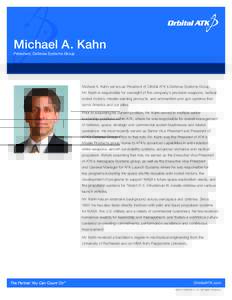 Michael A. Kahn President, Defense Systems Group Michael A. Kahn serves as President of Orbital ATK’s Defense Systems Group. Mr. Kahn is responsible for oversight of the company’s precision weapons, tactical rocket m