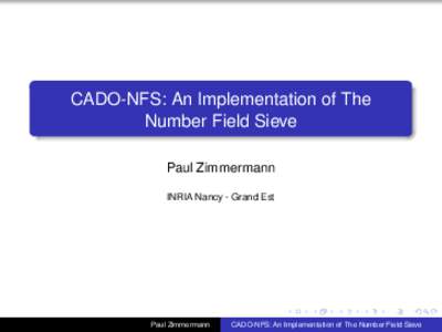 CADO-NFS: An Implementation of The Number Field Sieve Paul Zimmermann INRIA Nancy - Grand Est  Paul Zimmermann