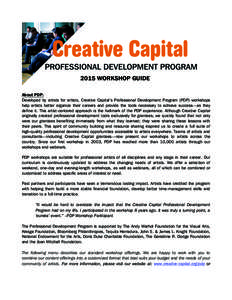 2015 WORKSHOP GUIDE About PDP: Developed by artists for artists, Creative Capital’s Professional Development Program (PDP) workshops help artists better organize their careers and provide the tools necessary to achieve