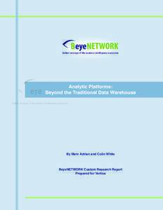 Analytic Platforms: Beyond the Traditional Data Warehouse By Merv Adrian and Colin White  BeyeNETWORK Custom Research Report