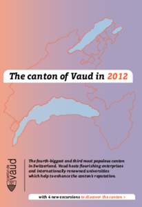 The canton of Vaud in[removed]The fourth-biggest and third most populous canton in Switzerland, Vaud hosts flourishing enterprises and internationally renowned universities which help to enhance the canton’s reputation.