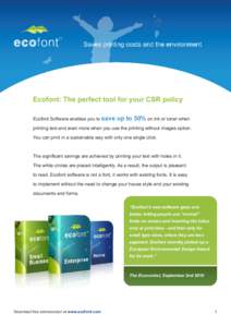 Ecofont: The perfect tool for your CSR policy Ecofont Software enables you to save up to 50% on ink or toner when  printing text and even more when you use the printing without images option.