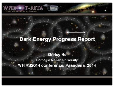 Dark Energy Progress Report Shirley Ho Carnegie Mellon University WFIRS2014 conference, Pasedena, 2014