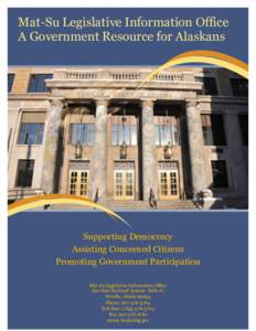 Mat-Su Legislative Information Office A Government Resource for Alaskans Supporting Democracy Assisting Concerned Citizens Promoting Government Participation