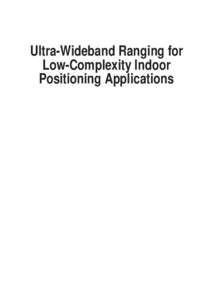Ultra-Wideband Ranging for Low-Complexity Indoor Positioning Applications Ultra-Wideband Ranging for Low-Complexity Indoor