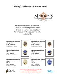 Marky’s Caviar and Gourmet Food  Marky’s was founded in 1983 with a  focus on caviar and gourmet foods.  Since then we have expanded our  focus to over 2500 products with sales 