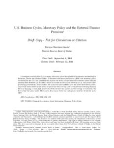 U.S. Business Cycles, Monetary Policy and the External Finance Premium Draft Copy - Not for Circulation or Citation Enrique Martínez-Garcíay Federal Reserve Bank of Dallas First Draft: September 4, 2009