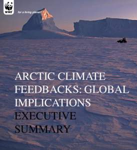 for a living planet  Arctic Climate Feedbacks: Global Implications Executive